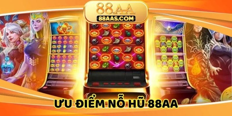 Ưu điểm nổi bật của chuyên mục nổ hữu 88AA